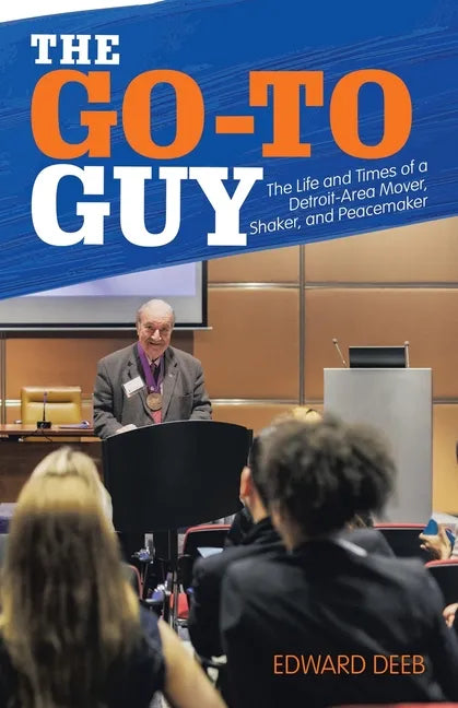 The Go-To Guy: The Life and Times of a Detroit-Area Mover, Shaker, and Peacemaker - Paperback