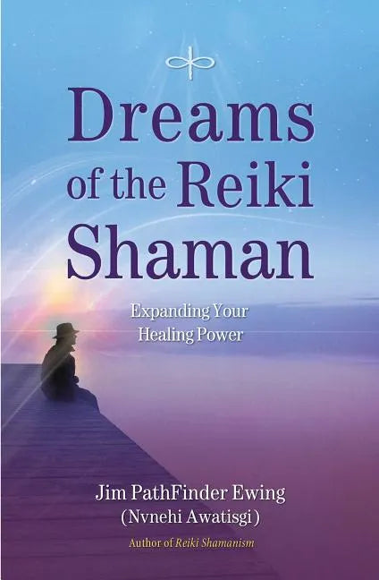 Dreams of the Reiki Shaman: Expanding Your Healing Power - Paperback