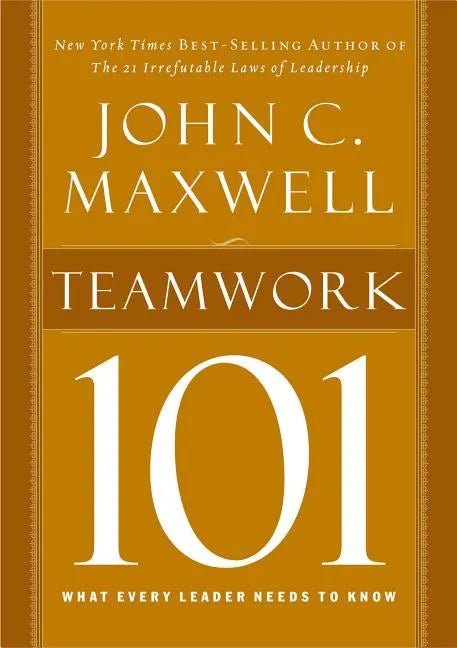 Teamwork 101: What Every Leader Needs to Know - Hardcover
