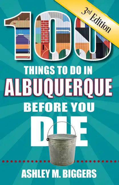 100 Things to Do in Albuquerque Before You Die, 3rd Edition - Paperback