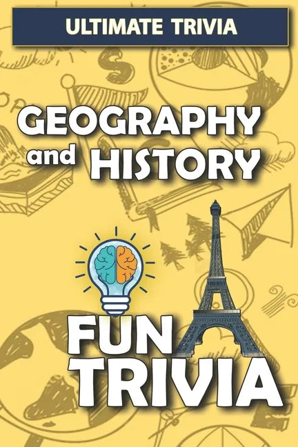 Geography and History - Fun trivia: Interesting Fun Quizzes with 800+ Challenging Trivia Questions and Answers about Geography and History - Paperback