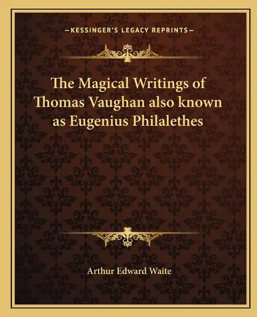 The Magical Writings of Thomas Vaughan Also Known as Eugenius Philalethes - Paperback