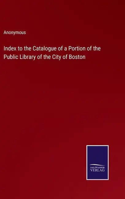 Index to the Catalogue of a Portion of the Public Library of the City of Boston - Hardcover