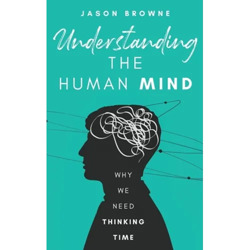 Understanding the Human Mind: Why we need thinking time - Paperback