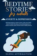 Bedtime Stories for Adults Anxiety & Depression: Relaxing Poems to Reduce Stress, Calm your Mind, Body & Easily Fall Asleep. Deep Sleep Hypnosis to Re - Paperback