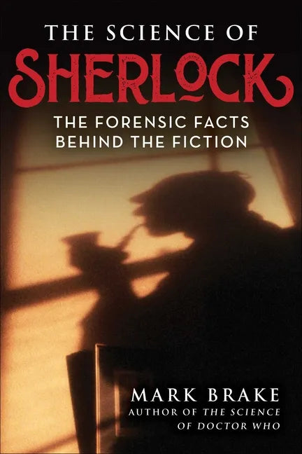The Science of Sherlock: The Forensic Facts Behind the Fiction - Paperback
