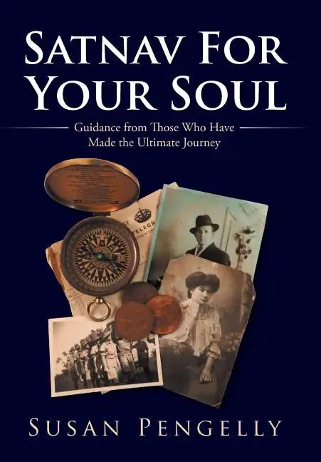 Satnav for Your Soul: Guidance from Those Who Have Made the Ultimate Journey - Hardcover