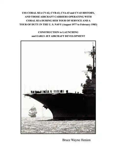 USS CORAL SEA CV-42, CVB-43, CVA-43 and CV-43 HISTORY, AND THOSE AIRCRAFT CARRIERS OPERATING WITH CORAL SEA DURING HER TOUR OF SERVICE AND A TOUR OF D - Paperback