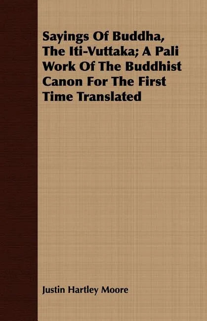 Sayings Of Buddha, The Iti-Vuttaka; A Pali Work Of The Buddhist Canon For The First Time Translated - Paperback