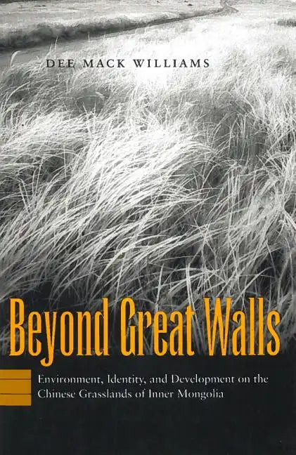 Beyond Great Walls: Environment, Identity, and Development on the Chinese Grasslands of Inner Mongolia - Hardcover