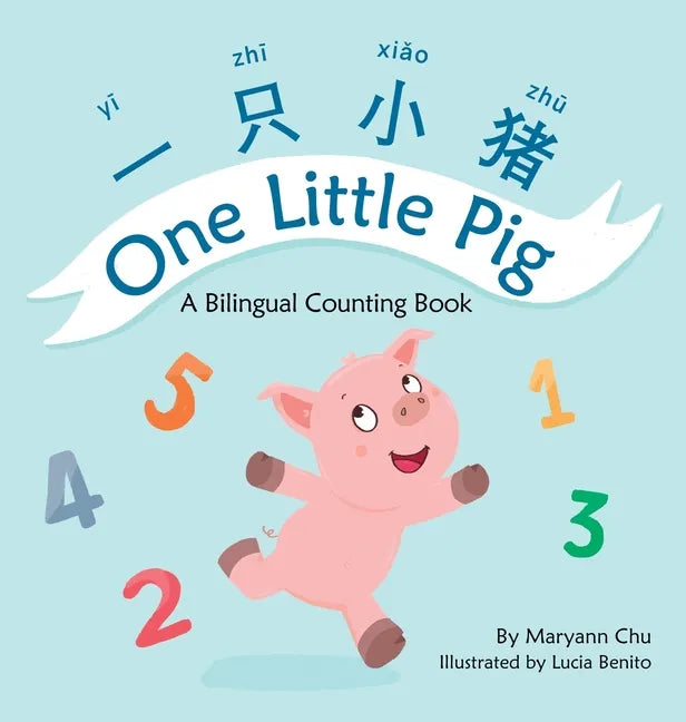 One Little Pig (A bilingual children's book in Simplified Chinese, English and Pinyin). Learn Numbers, Animals and Simple Phrases. A Dual Language Cou - Hardcover