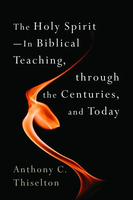 The Holy Spirit -- In Biblical Teaching, Through the Centuries, and Today - Paperback