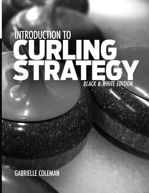 Introduction to Curling Strategy: Black & White Edition - Paperback