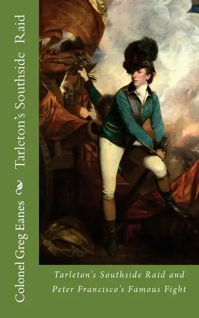 Tarleton's Southside Raid: and Peter Francisco's Famous Fight - Paperback