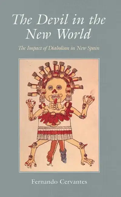 The Devil in the New World: The Impact of Diabolism in New Spain - Paperback
