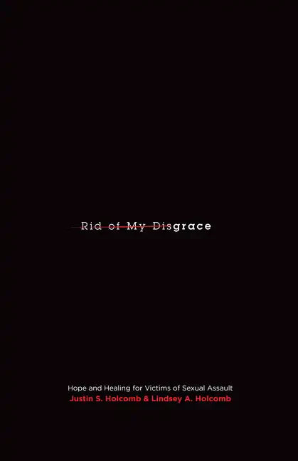Rid of My Disgrace: Hope and Healing for Victims of Sexual Assault - Paperback
