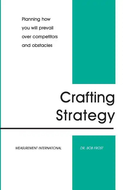 Crafting Strategy: Planning How You Will Prevail Over Competitors And Obstacles - Paperback