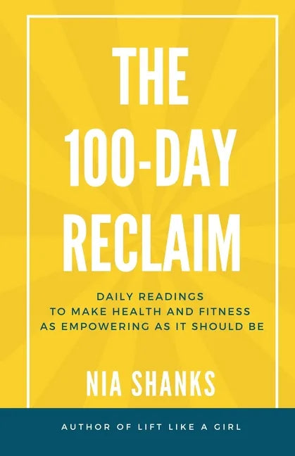 The 100-Day Reclaim: Daily Readings to Make Health and Fitness as Empowering as It Should Be - Paperback