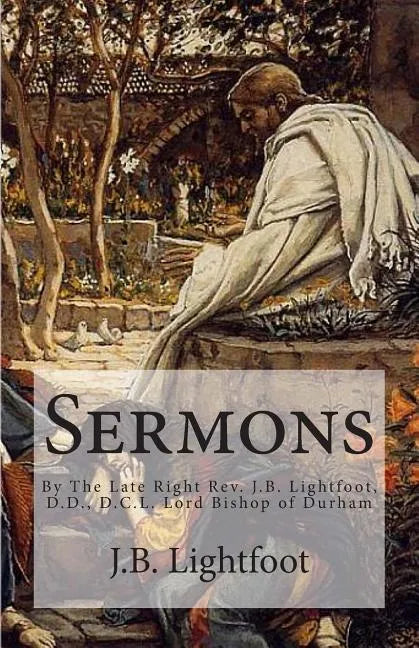 Sermons: By The Late Right Rev. J.B. Lightfoot, D.D., D.C.L. Lord Bishop of Durham - Paperback