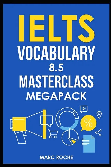 IELTS Vocabulary 8.5 Masterclass Series MegaPack Books 1, 2, & 3: Advanced Vocabulary Masterclass Books: Full Self-Study Course for IELTS 8.5 Vocabula - Paperback