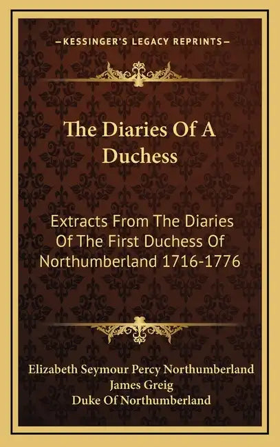 The Diaries of a Duchess: Extracts from the Diaries of the First Duchess of Northumberland 1716-1776 - Hardcover