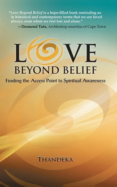 Love Beyond Belief: Finding the Access Point to Spiritual Awareness - Hardcover