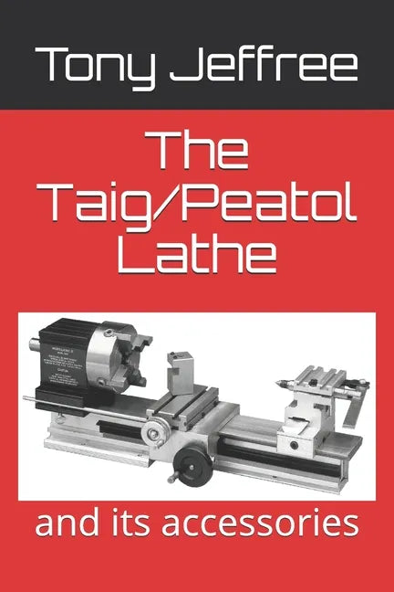 The Taig/Peatol Lathe: and its accessories - Paperback