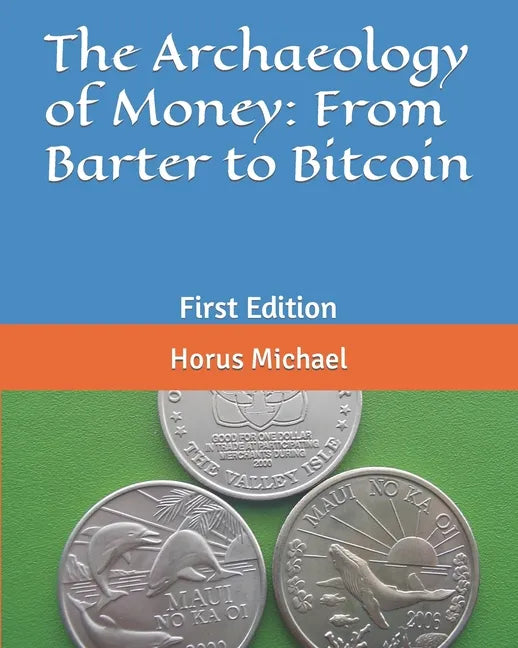 The Archaeology of Money: From Barter to Bitcoin: First Edition - Paperback