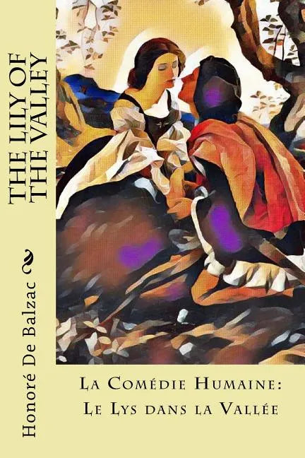 The Lily of the Valley: La Comédie Humaine: Le Lys dans la Vallée - Paperback