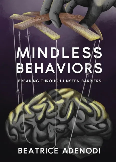 Mindless Behaviors: Breaking through Unseen Barriers - Paperback