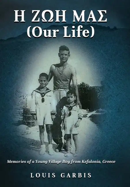 H ΖΩΗ ΜΑΣ (Our Life): Memories of a Young Village Boy from Kefalonia Greece - Hardcover