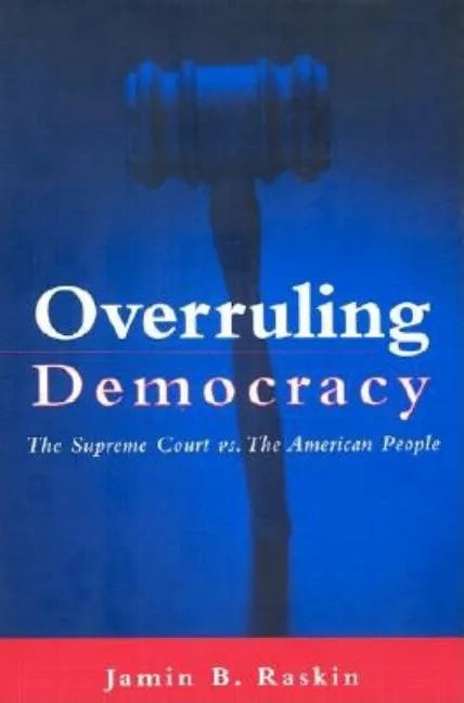Overruling Democracy: The Supreme Court Vs. the American People - Hardcover