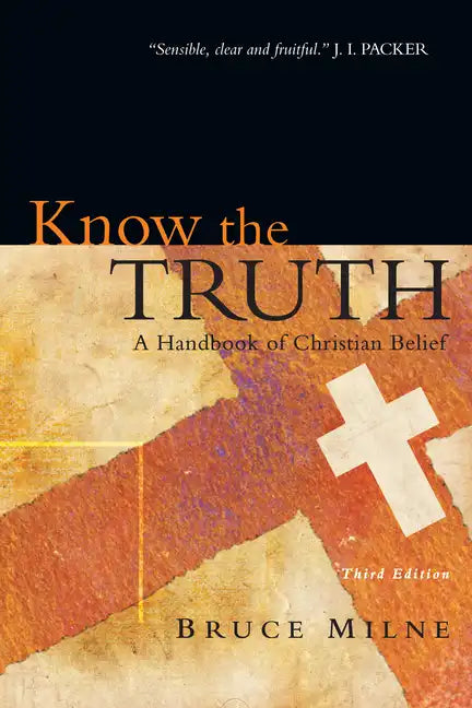 Know the Truth: A Handbook of Christian Belief - Paperback