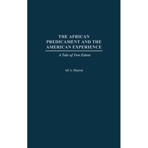 The African Predicament and the American Experience: A Tale of Two Edens - Hardcover