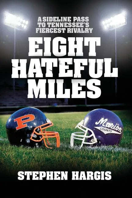 Eight Hateful Miles: A Sideline Pass to Tennessee's Fiercest Rivalry - Paperback