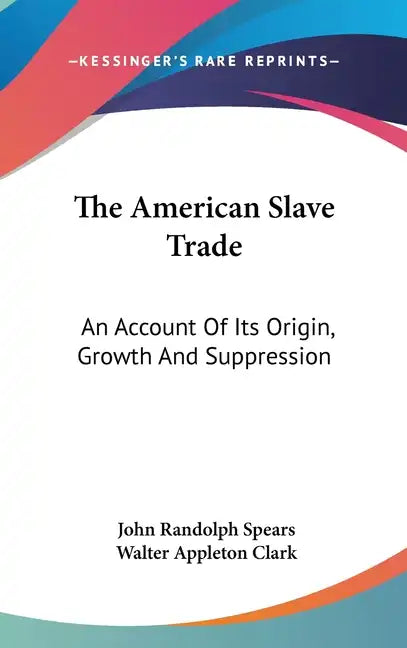 The American Slave Trade: An Account Of Its Origin, Growth And Suppression - Hardcover