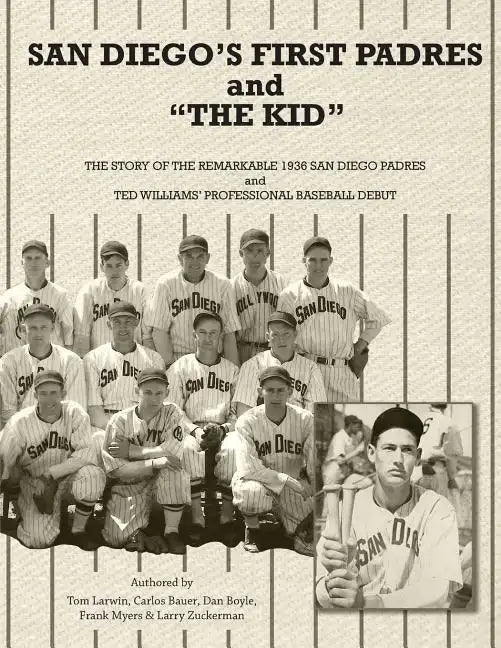 San Diego's First Padres and "The Kid": The Story of the Remarkable 1936 San Diego Padres and Ted Williams' Professional Baseball Debut - Paperback