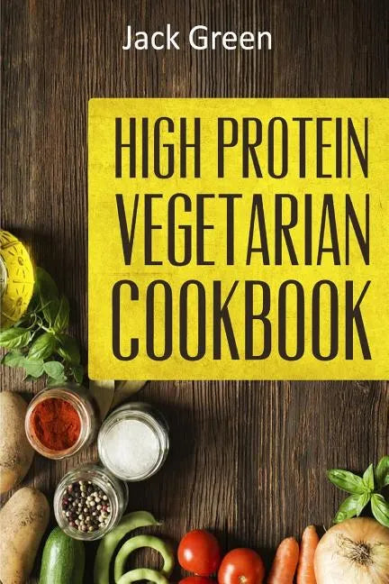 Vegetarian: High Protein Vegetarian Diet-Low Carb & Low Fat Recipes On A Budget( Crockpot, Slowcooker, Cast Iron) - Paperback