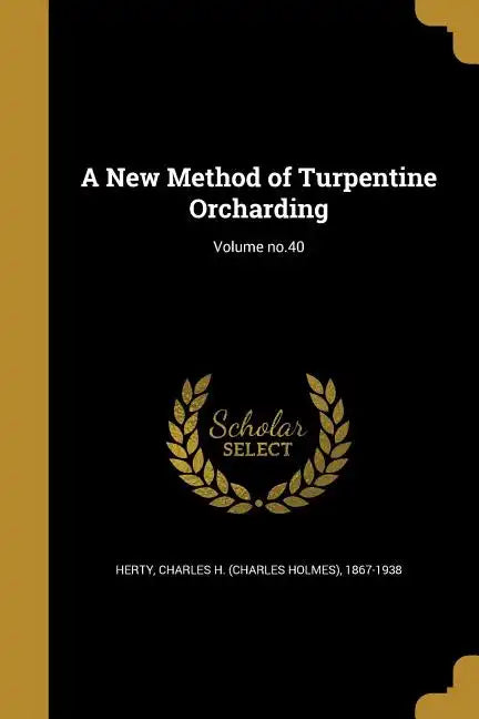 A New Method of Turpentine Orcharding; Volume no.40 - Paperback