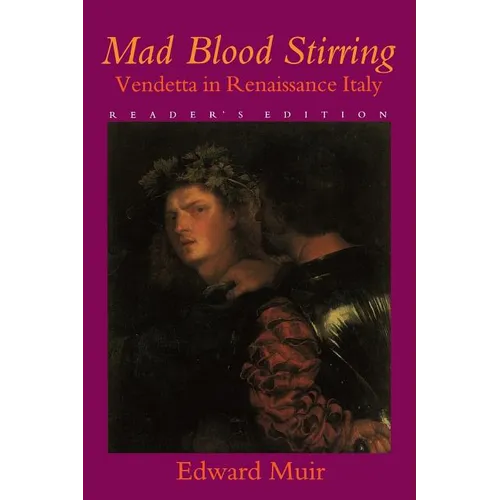 Mad Blood Stirring: Vendetta and Factions in Friuli During the Renaissance - Paperback