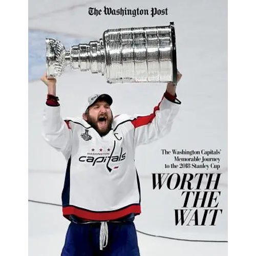 Worth the Wait: The Washington Capitals' Memorable Journey to the 2018 Stanley Cup - Paperback