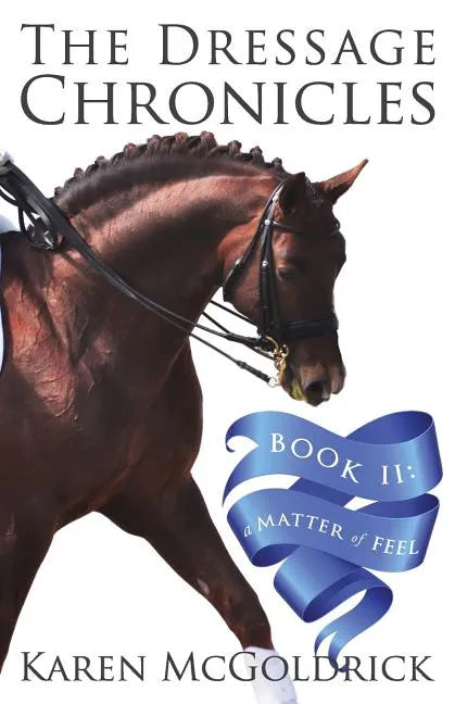 A Matter of Feel: Book II of The Dressage Chronicles - Paperback