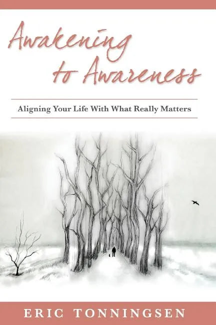 Awakening to Awareness: Aligning Your Life with What Really Matters - Paperback