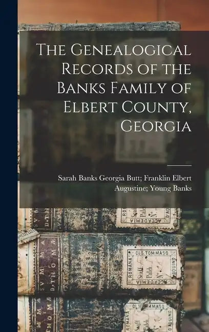 The Genealogical Records of the Banks Family of Elbert County, Georgia - Hardcover