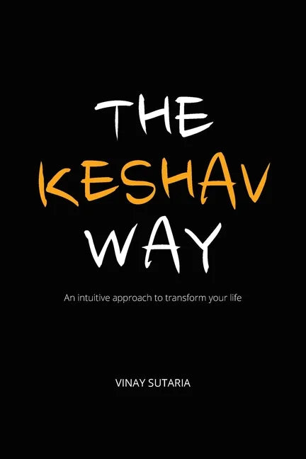 The Keshav Way: An intuitive approach to transform your life - Paperback