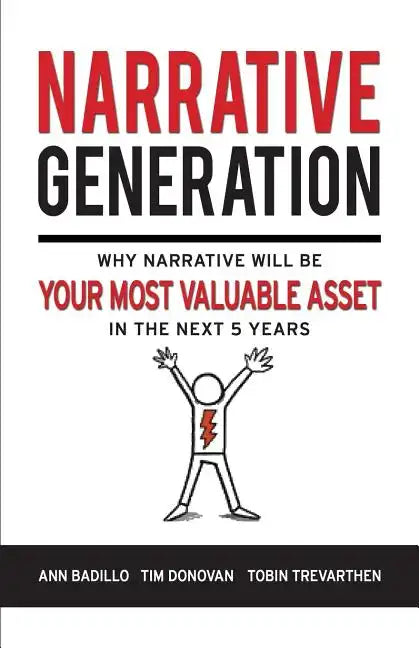 Narrative Generation: Why Narrative Will Become Your Most Valuable Asset in the Next 5 Years - Paperback