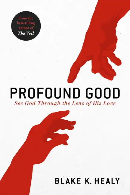 Profound Good: See God Through the Lens of His Love - Paperback