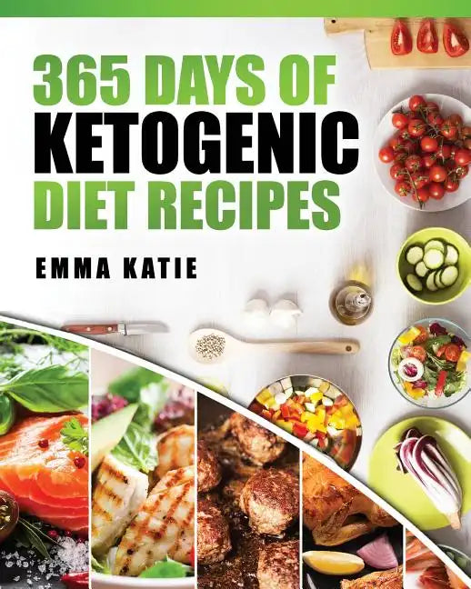 365 Days of Ketogenic Diet Recipes: (Ketogenic, Ketogenic Diet, Ketogenic Cookbook, Keto, For Beginners, Kitchen, Cooking, Diet Plan, Cleanse, Healthy - Paperback