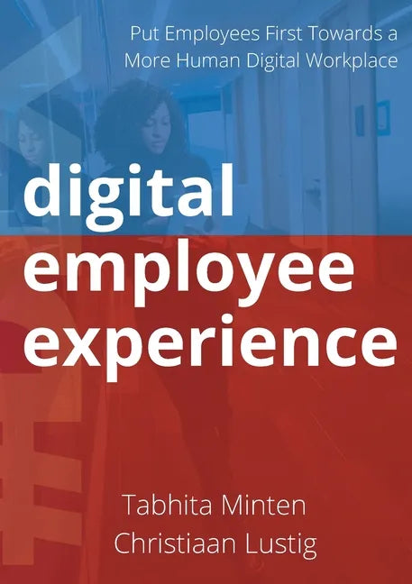 Digital employee experience: Put Employees First Towards a More Human Digital Workplace - Paperback