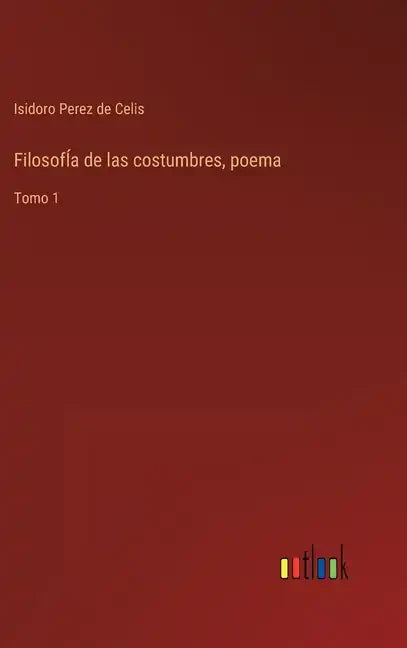FilosofÍa de las costumbres, poema: Tomo 1 - Hardcover